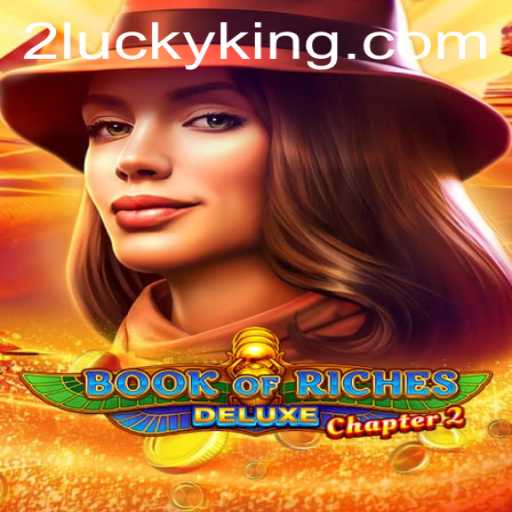 Exploring the Thrills of Book of Riches Deluxe Chapter 2 and the Exciting World of Lucky King